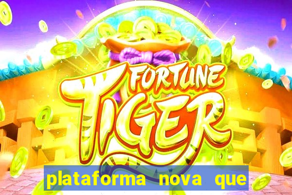 plataforma nova que ta pagando